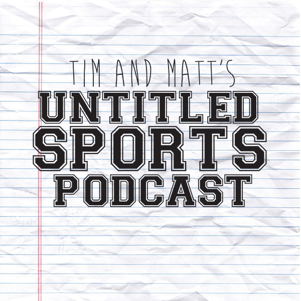 Tim and Matt's Untitled Sports Podcast